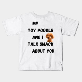 My Toy Poodle and I Talk Smack Kids T-Shirt